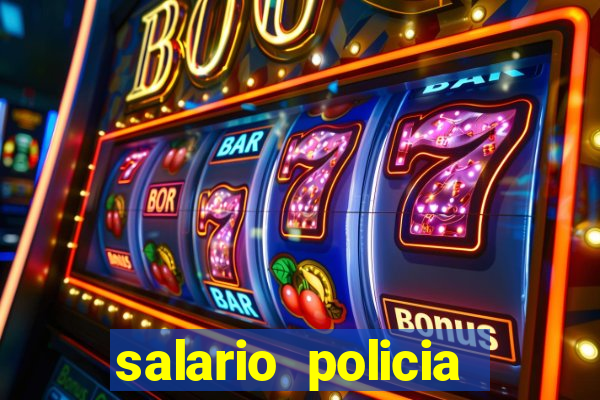 salario policia civil da bahia